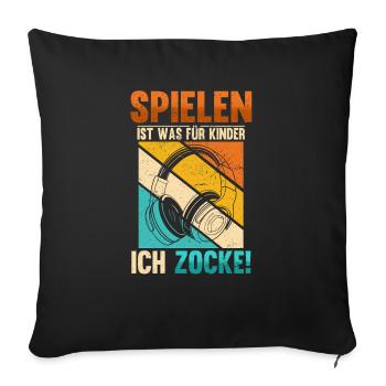 Spielen Ist Was Für Kinder Ich Zocke Gamer - Sofakissenbezug 45 x 45 cm - Schwarz - Vorne