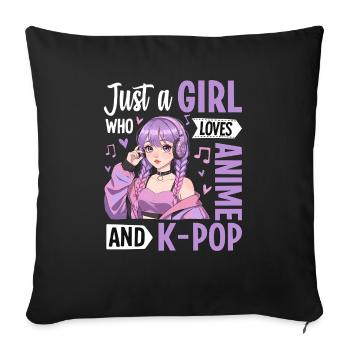 Just a Girl Who Loves Anime and K-Pop - Sofakissenbezug 45 x 45 cm - Schwarz - Vorne