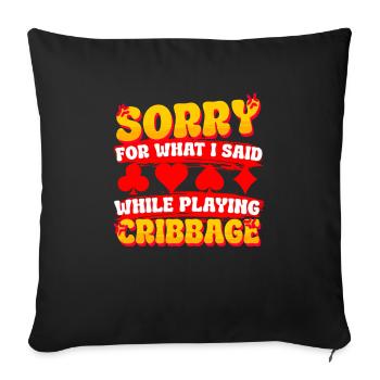 Sorry For What I Said While Playing Cribbage - Sofa pillowcase 17,3'' x 17,3'' (45 x 45 cm) - black - Front