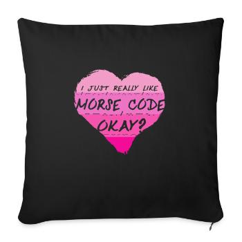 Morsecode I Just Really Like Morse Code Okay? - Sofakissenbezug 45 x 45 cm - Schwarz - Vorne