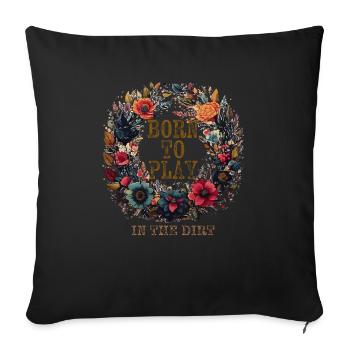 BORN TO PLAY IN THE DIRT - Sofa pillowcase 17,3'' x 17,3'' (45 x 45 cm) - black - Front