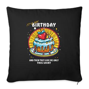 BIRTHDAY AND THEN THEY GIVE ME ONLY THIS SHIRT - Sofa pillowcase 17,3'' x 17,3'' (45 x 45 cm) - black - Front