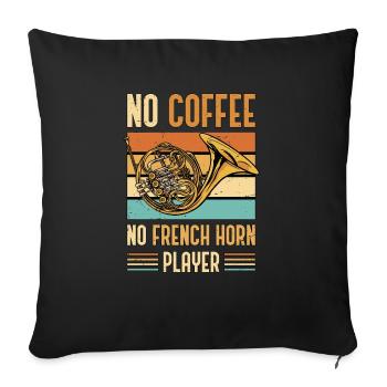 French Horn No Coffee No Horn Player Coffee Lover - Sofa pillowcase 17,3'' x 17,3'' (45 x 45 cm) - black - Front