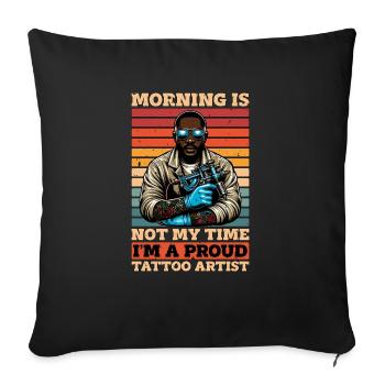 Tattoo Artist Morning Is Not My Time I'm Tattooer - Sofakissenbezug 45 x 45 cm - Schwarz - Vorne