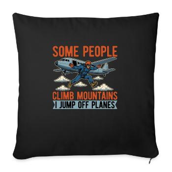 Skydiving Some People Climb Mountains I Skydive - Sofa pillowcase 17,3'' x 17,3'' (45 x 45 cm) - black - Front