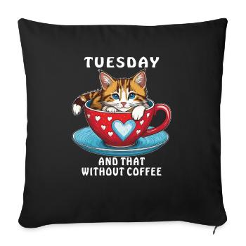 CAT COFFEE CUP TUESDAY AND THAT WITHOUT COFFEE - Sofa pillowcase 17,3'' x 17,3'' (45 x 45 cm) - black - Front