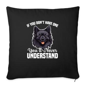 If you don't have one, you'll never understand - Sofa pillowcase 17,3'' x 17,3'' (45 x 45 cm) - black - Front