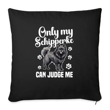 Only my Schipperke can judge me - Sofa pillowcase 17,3'' x 17,3'' (45 x 45 cm) - black - Front