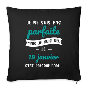 Anniversaire - Pas parfaite mais née 19 Janvier - Housse de coussin décorative 45 x 45 cm - noir - Devant