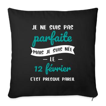 Anniversaire - Pas parfaite mais née le 12 Février - Housse de coussin décorative 45 x 45 cm - noir - Devant