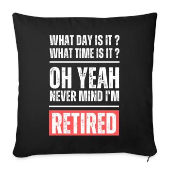 What day and time is it? Never mind I'm retired! - Sofakissenbezug 45 x 45 cm - Schwarz - Vorne