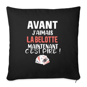 Avant j'aimais la belotte maintenant c'est pire ! - Housse de coussin décorative 45 x 45 cm - noir - Devant
