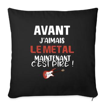Avant j'aimais le metal maintenant c'est pire ! - Housse de coussin décorative 45 x 45 cm - noir - Devant