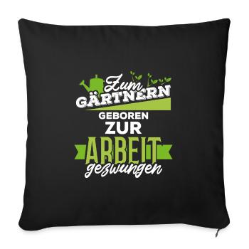 Zum Gärtnern Geboren Zum Arbeiten Gezwungen Garten - Sofakissenbezug 45 x 45 cm - Schwarz - Vorne