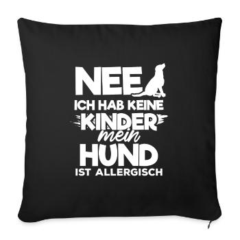 Nee ich habe keine Kinder Hund ist allergisch - Sofakissenbezug 45 x 45 cm - Schwarz - Vorne