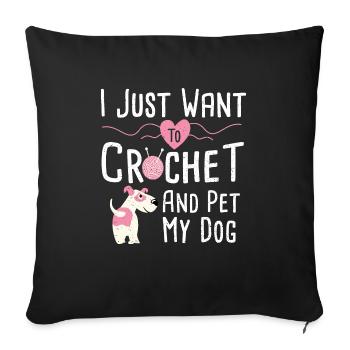 I Just Want To Crochet And Pet My Dog - Crochet - Sofa pillowcase 17,3'' x 17,3'' (45 x 45 cm) - black - Front