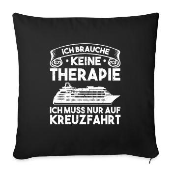 Kreuzfahrt Urlaub Therapie Kreuzfahrtschiff Deko - Sofakissenbezug 45 x 45 cm - Schwarz - Vorne