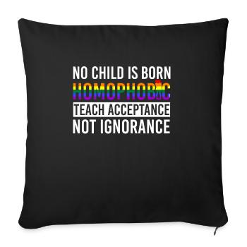 No Child Is Born Homophobic Acceprance LGBTQIA + Lo - Sofa pillowcase 17,3'' x 17,3'' (45 x 45 cm) - black - Front