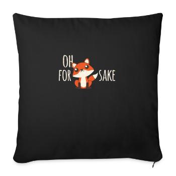 Oh For Fox Sake Given Funny Men Women Boy Girl - Sofa pillowcase 17,3'' x 17,3'' (45 x 45 cm) - black - Front