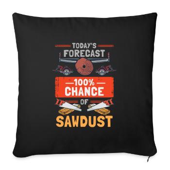 Today's Forecast 100% Chance Of Sawdust - Sofa pillowcase 17,3'' x 17,3'' (45 x 45 cm) - black - Front