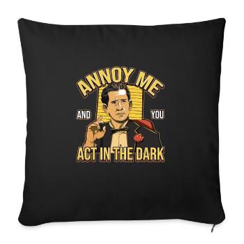 Annoy Me And You Act In The Dark Cinematographer - Sofa pillowcase 17,3'' x 17,3'' (45 x 45 cm) - black - Front
