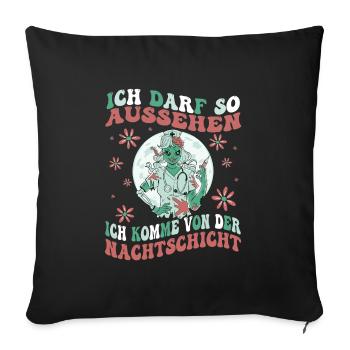 Ich Darf So Aussehen Ich Hatte Nachtdienst - Sofakissenbezug 45 x 45 cm - Schwarz - Vorne