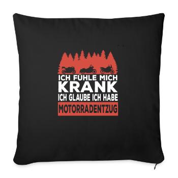 Bin Krank Ich Glaube Ich Habe Motorradentzug - Sofakissenbezug 45 x 45 cm - Schwarz - Vorne
