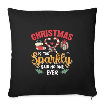 Christmas Is Too Sparkly Said No One Ever - Sofa pillowcase 17,3'' x 17,3'' (45 x 45 cm) - black - Front