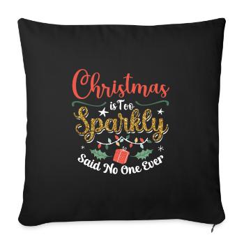 Christmas Is Too Sparkly Said No One Ever - Sofa pillowcase 17,3'' x 17,3'' (45 x 45 cm) - black - Front