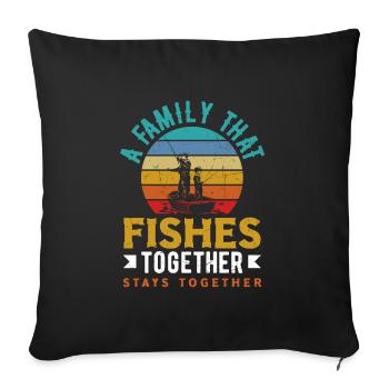 A Family That Fishes Together Stays Together - Sofakissenbezug 45 x 45 cm - Schwarz - Vorne