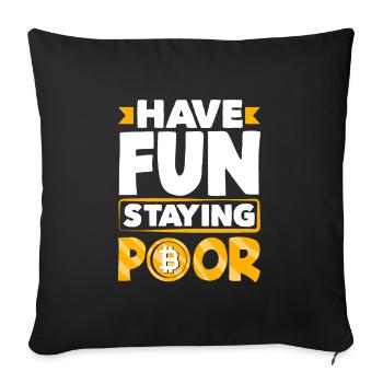 Have Fun Staying Poor Cryptocurrency BTC - Sofa pillowcase 17,3'' x 17,3'' (45 x 45 cm) - black - Front