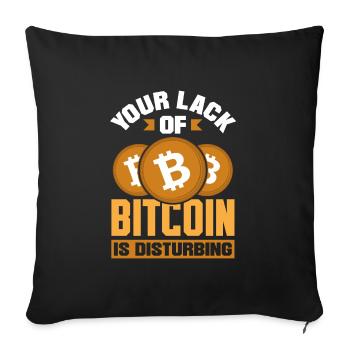 Your Lack Of Bitcoin Is Disturbing Cryptocurrency - Sofa pillowcase 17,3'' x 17,3'' (45 x 45 cm) - black - Front