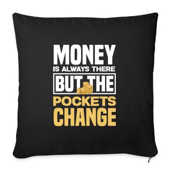 Money Is Always There But The Pockets Change - Sofa pillowcase 17,3'' x 17,3'' (45 x 45 cm) - black - Front