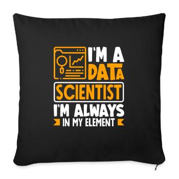 I'm Data Scientist I'm Always In My Element - Sofakissenbezug 45 x 45 cm - Schwarz - Vorne