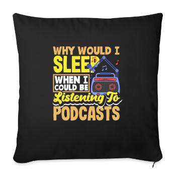 Why would I sleep when I could be listening to - Sofa pillowcase 17,3'' x 17,3'' (45 x 45 cm) - black - Front