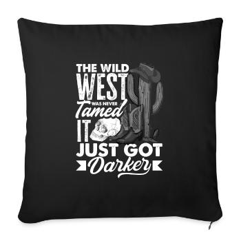 The Wild West was never tamed, it just got darker - Sofa pillowcase 17,3'' x 17,3'' (45 x 45 cm) - black - Front