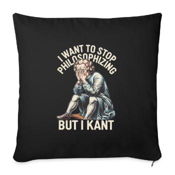 I Want to Stop Philosophizing But I Kant - Funny - Sofa pillowcase 17,3'' x 17,3'' (45 x 45 cm) - black - Front