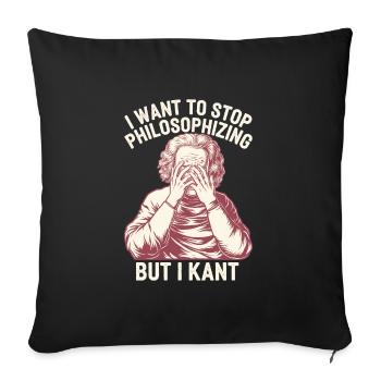 I Want to Stop Philosophizing But I Kant - Funny - Sofa pillowcase 17,3'' x 17,3'' (45 x 45 cm) - black - Front