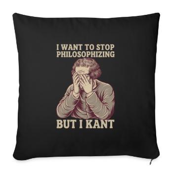 I Want to Stop Philosophizing But I Kant - Funny - Sofa pillowcase 17,3'' x 17,3'' (45 x 45 cm) - black - Front