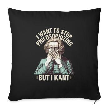 I Want to Stop Philosophizing But I Kant - Funny - Sofa pillowcase 17,3'' x 17,3'' (45 x 45 cm) - black - Front