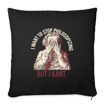 I Want to Stop Philosophizing But I Kant - Funny - Sofa pillowcase 17,3'' x 17,3'' (45 x 45 cm) - black - Front