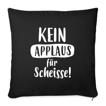 LUSTIGER SPRUCH, KEIN APPLAUS FÜR SCHEISSE! - Sofakissenbezug 45 x 45 cm - Schwarz - Vorne