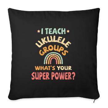 J’enseigne aux groupes de ukulélé, quel est ton super pouvoir ? - Housse de coussin décorative 45 x 45 cm - noir - Devant