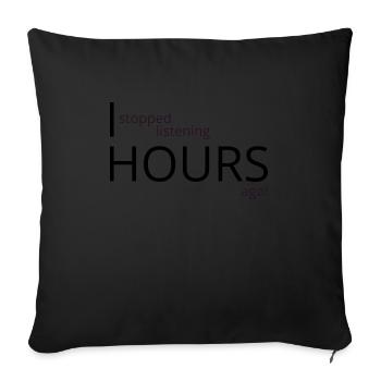 I stopped listening hours ago - Sofa pillowcase 17,3'' x 17,3'' (45 x 45 cm) - black - Front