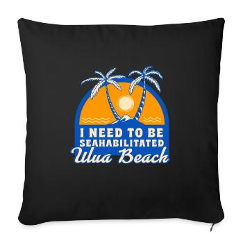 I Need To Be Seahabilitated Ulua Beach Summer - Sofakissenbezug 45 x 45 cm - Schwarz - Vorne