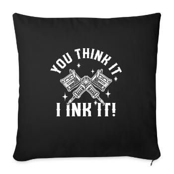 You Think It I Ink It Tattoo Artist Body Art - Sofa pillowcase 17,3'' x 17,3'' (45 x 45 cm) - black - Front