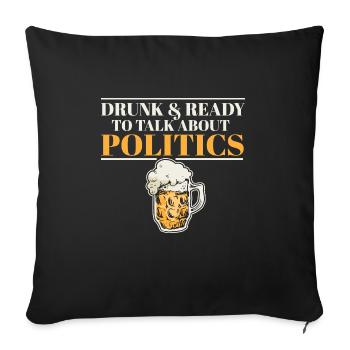 Ivre Et Prêt À Parler Politique Drôle Boire - Housse de coussin décorative 45 x 45 cm - noir - Devant