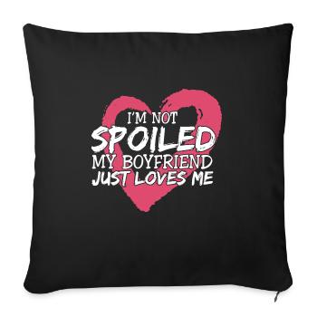 I'm Not Spoiled My BF Just Loves Me Proud - Sofa pillowcase 17,3'' x 17,3'' (45 x 45 cm) - black - Front