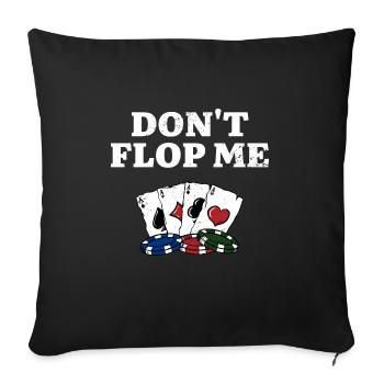 Don't Flop Me Poker Gambler Poker Player Gambling - Sofakissenbezug 45 x 45 cm - Schwarz - Vorne