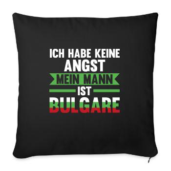 Ich habe keine Angst mein Mann ist Bulgare - Sofakissenbezug 45 x 45 cm - Schwarz - Vorne